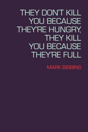 Cover of the book They Don't Kill You Because They're Hungry, They Kill You Because They're Full by Maurice Manning