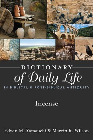 Cover of the book Dictionary of Daily Life in Biblical & Post-Biblical Antiquity: Incense by Lynn Morris