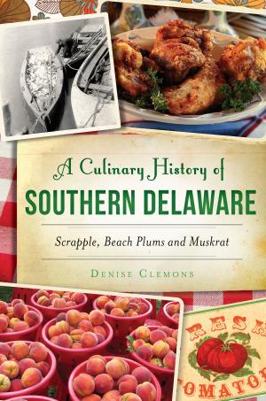 Cover of the book A Culinary History of Southern Delaware: Scrapple, Beach Plums and Muskrat by Berry Craig