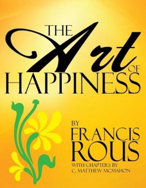 Cover of the book The Art of Happiness by C. Matthew McMahon, John Brinsley
