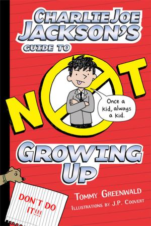 Cover of the book Charlie Joe Jackson's Guide to Not Growing Up by Steve Sheinkin
