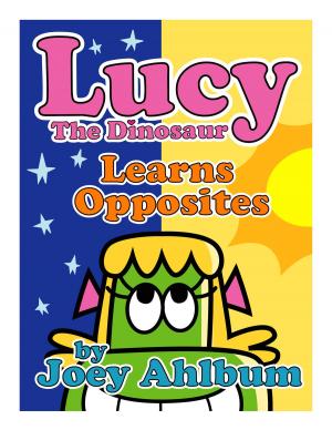 Cover of the book Lucy the Dinosaur: Learns Opposites by Joey Ahlbum