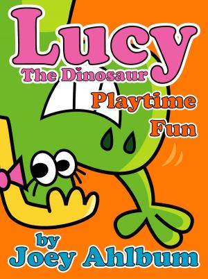 Cover of the book Lucy the Dinosaur: Playtime Fun by Joey Ahlbum