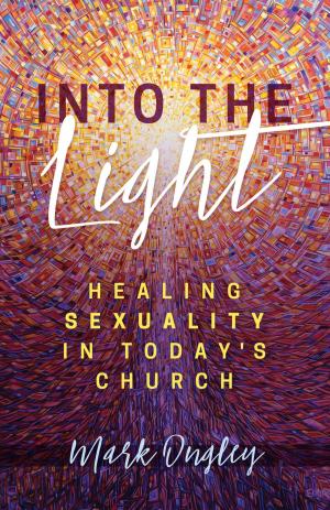 Cover of the book Into the Light: Healing Sexuality in Today's Church by Amberly  Strebeck