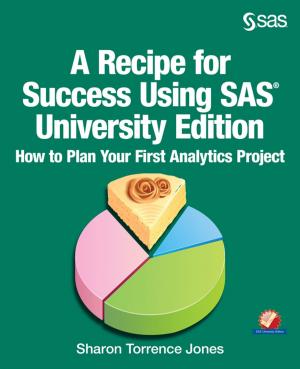 Cover of the book A Recipe for Success Using SAS University Edition by Tricia Aanderud, Angela Hall
