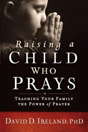 Cover of the book Raising a Child Who Prays by Todd Starnes