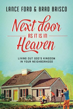 Cover of the book Next Door as It Is in Heaven by Ted Kluck, Kristin Kluck