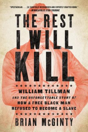 Cover of the book The Rest I Will Kill: William Tillman and the Unforgettable Story of How a Free Black Man Refused to Become a Slave by E. E. Cummings