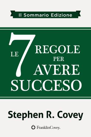 Cover of the book le 7 Regole per Avere Succeso by Stephen R. Covey