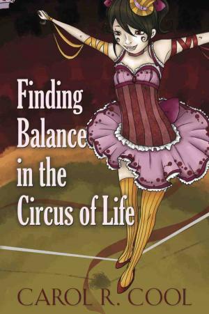 Cover of the book Finding Balance in the Circus of Life by B.B. Shamp