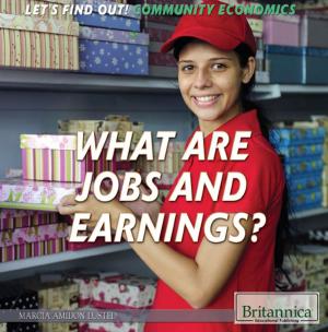 Cover of the book What Are Jobs and Earnings? by Britannica Educational Publishing