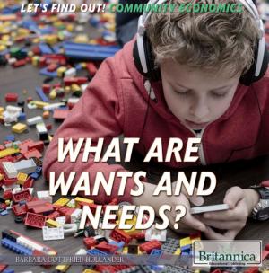 Cover of the book What Are Wants and Needs? by Britannica Educational Publishing