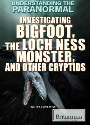 Cover of the book Investigating Bigfoot, the Loch Ness Monster, and Other Cryptids by Britannica Educational Publishing