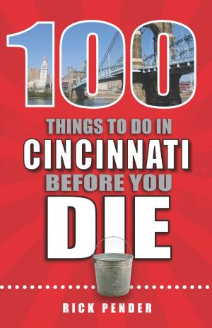Cover of the book 100 Things to Do in Cincinnati Before You Die by Ellen Shubart