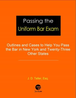 Cover of the book Passing the Uniform Bar Exam: Outlines and Cases to Help You Pass the Bar in New York and Twenty-Three Other States by J. Teller