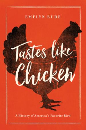 Cover of the book Tastes Like Chicken: A History of America's Favorite Bird by Paul Thomas Murphy