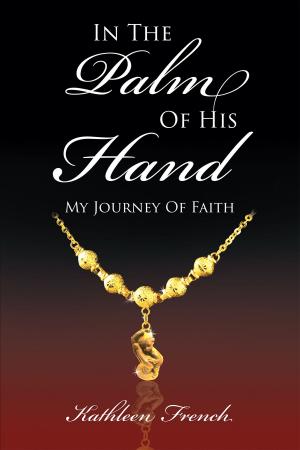 Cover of the book In The Palm Of His Hand: My Journey Of Faith by Myra L. Binkley