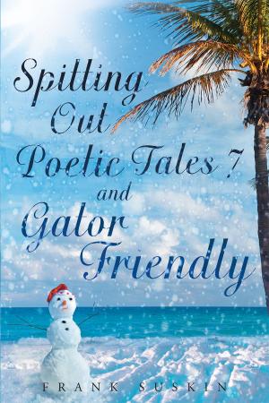 Cover of the book Spitting out Poetic Tales 7 and Gator Friendly by James W. Fish