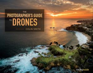 Cover of the book The Photographer's Guide to Drones by Mike Hagen
