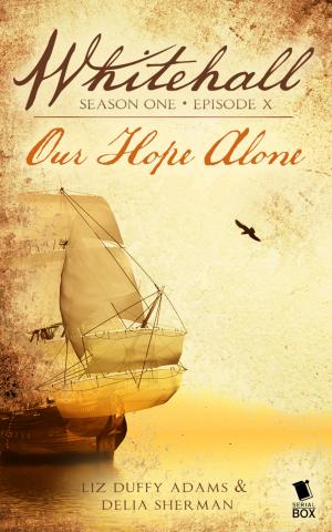 Cover of the book Our Hope Alone (Whitehall Season 1 Episode 10) by Cathy Yardley, Cecilia Tan, Rachel Stuhler, Melissa Blue