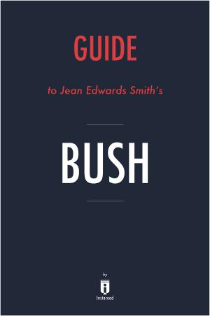 Cover of the book Guide to Jean Edward Smith’s Bush by Instaread by Instaread