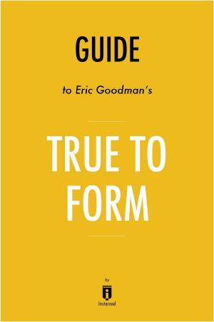 Cover of the book Guide to Dr. Eric Goodman’s True to Form by Instaread by Instaread