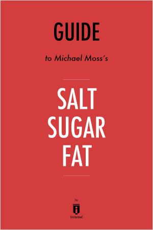 Cover of the book Guide to Michael Moss’s Salt Sugar Fat by Instaread by Instaread
