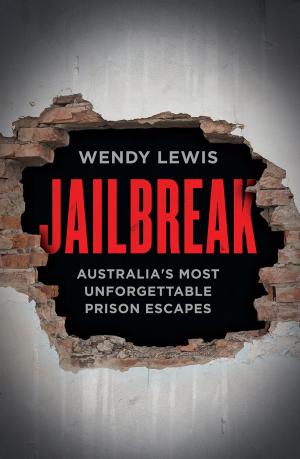 Cover of the book Jailbreak: Australia's Most Unforgettable Prison Escapes by Anthony Lehmann