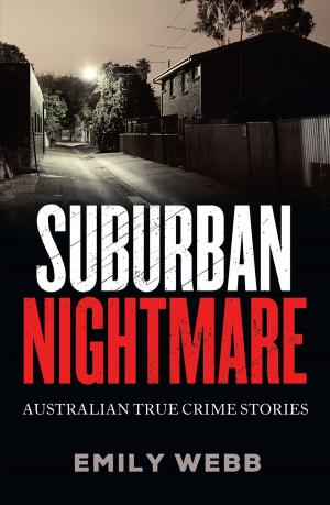 Cover of the book Suburban Nightmare: Australian True Crime Stories by Emily Webb