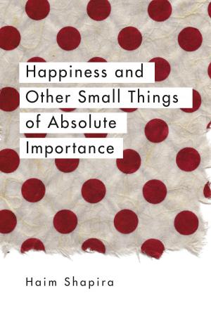 Book cover of Happiness and Other Small Things of Absolute Importance