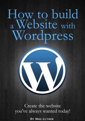 Cover of the book How To Build A Website Using Wordpress by Phil Adair