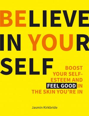 bigCover of the book Believe in Yourself: Boost Your Self-esteem and Feel Good in the Skin You’re in by 