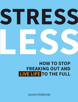 Cover of the book Stress Less: How to Stop Freaking Out and Live Life to the Full by Terry Daniels