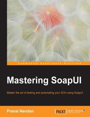 Cover of the book Mastering SoapUI by Lee Allen, Tedi Heriyanto, Ali Shakeel