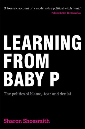 Cover of the book Learning from Baby P by Peter Raynor, Iain Crow, James Bonta, Gill McIvor, Tim Chapman, Gwen Robinson, Chris Trotter, Maurice Vanstone, Steve Wormith, Bill Whyte, James McGuire, David O\''Mahony, Shadd Maruna, Sam Lewis, Sue Rex, Frank Porporino, Fergus McNeill, David O'Mahony, Loraine Gelsthorpe, Barry Goldson