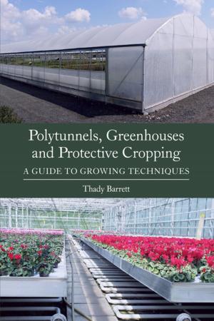 Cover of the book Polytunnels, Greenhouses and Protective Cropping by Louis Passfield, Rob Hayles