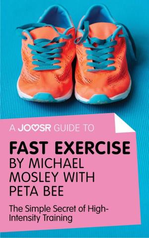 Cover of the book A Joosr Guide to... Fast Exercise by Michael Mosley with Peta Bee: The Simple Secret of High-Intensity Training by Joosr