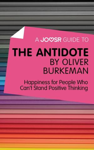 Cover of A Joosr Guide to... The Antidote by Oliver Burkeman: Happiness for People Who Can't Stand Positive Thinking