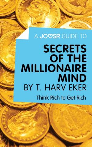 Cover of A Joosr Guide to... Secrets of the Millionaire Mind by T. Harv Eker: Think Rich to Get Rich