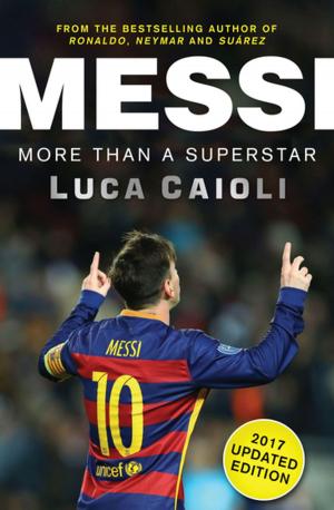 Cover of the book Messi – 2017 Updated Edition by Boris Wiseman, Judy Groves