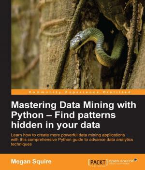 Cover of the book Mastering Data Mining with Python – Find patterns hidden in your data by Samyak Datta