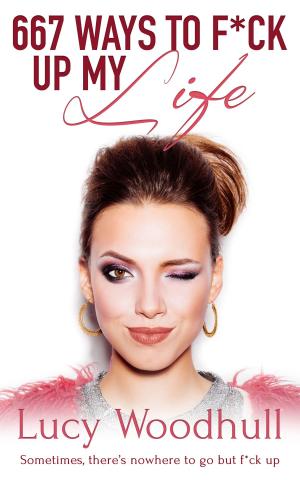 Cover of the book 667 Ways to F*ck Up My Life by Bebe Balocca