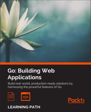Cover of the book Go: Building Web Applications by Anindita Basak, Krishna Venkataraman, Ryan Murphy, Manpreet Singh