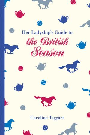 Cover of the book Her Ladyship's Guide to the British Season by Caroline Taggart