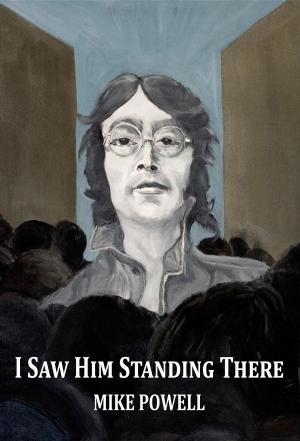 Cover of the book I Saw Him Standing There by Dave Urwin