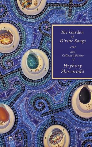Cover of the book The Garden of Divine Songs and Collected Poetry of Hryhory Skovoroda by Anna Nemzer