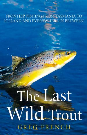 Cover of the book The Last Wild Trout by Shaun Micallef