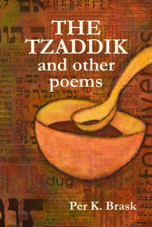 Cover of the book The Tzaddik and Other Poems by Per K. Brask