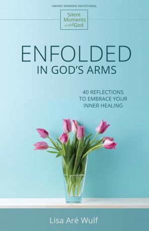 Cover of the book Enfolded in God's Arms: 40 Reflections to Embrace Your Inner Healing by Larry Jamieson, Lisa Jamieson