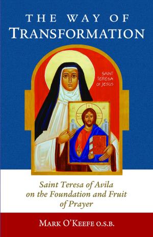 Cover of The Way of Transformation: Saint Teresa of Avila on the Foundation and Fruit of Prayer